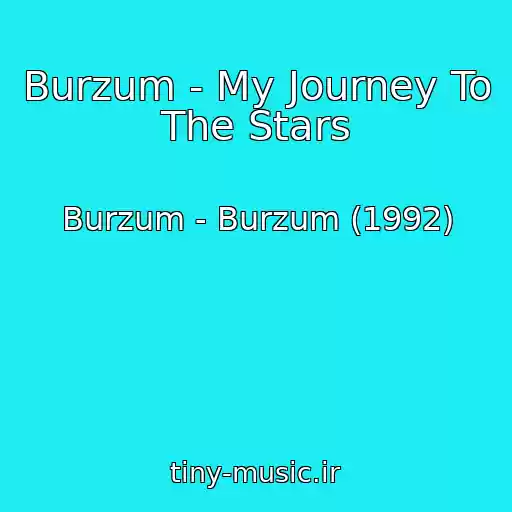 کاور آهنگ Burzum - My Journey To The Stars از Burzum - Burzum (1992)