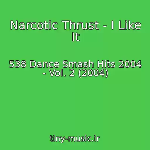 کاور آهنگ Narcotic Thrust - I Like It از 538 Dance Smash Hits 2004 - Vol. 2 (2004)