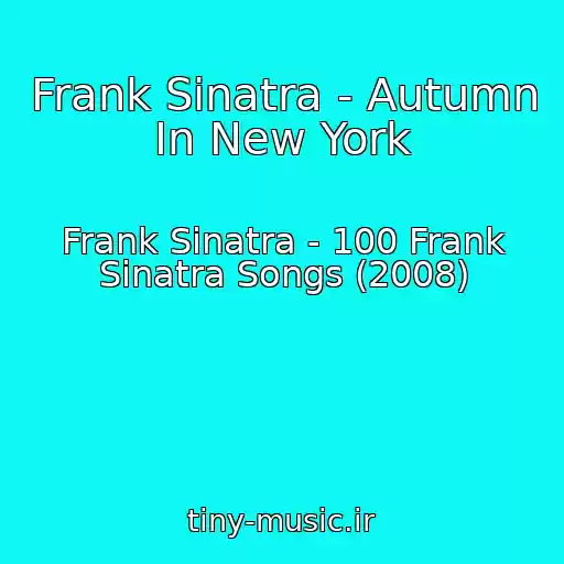 کاور آهنگ Frank Sinatra - Autumn In New York از Frank Sinatra - 100 Frank Sinatra Songs (2008)