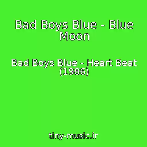 کاور آهنگ Bad Boys Blue - Blue Moon از Bad Boys Blue - Heart Beat (1986)