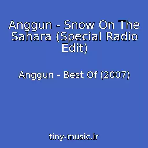 کاور آهنگ Anggun - Snow On The Sahara (Special Radio Edit) از Anggun - Best Of (2007)