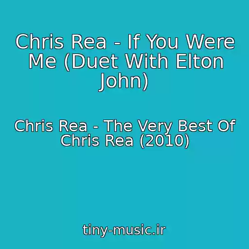 کاور آهنگ Chris Rea - If You Were Me (Duet With Elton John) از Chris Rea - The Very Best Of Chris Rea (2010)