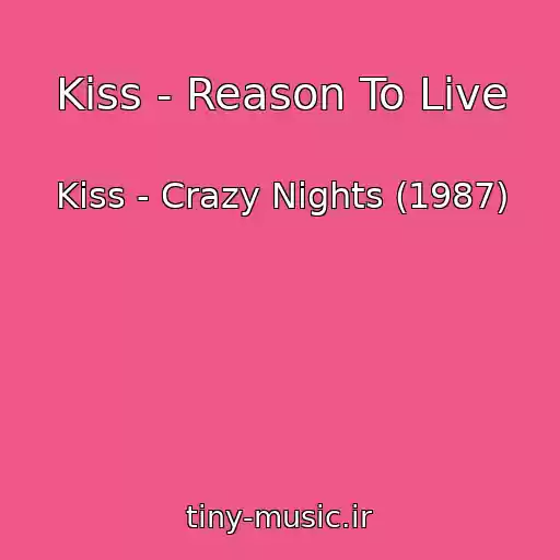 کاور آهنگ Kiss - Reason To Live از Kiss - Crazy Nights (1987)