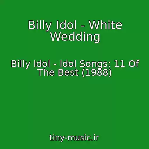 کاور آهنگ Billy Idol - White Wedding از Billy Idol - Idol Songs: 11 Of The Best (1988)
