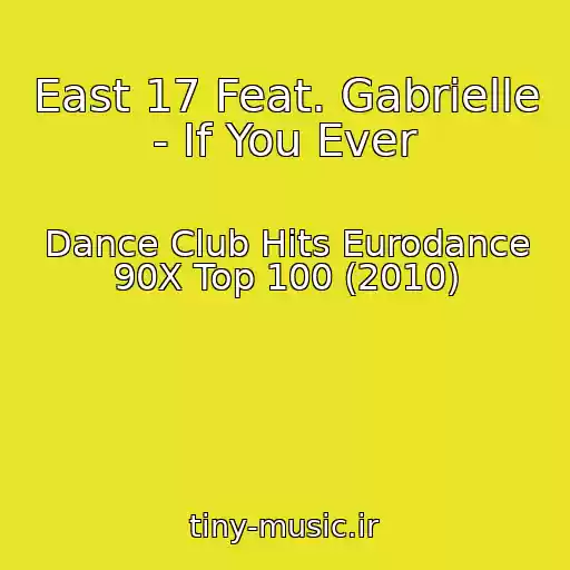 کاور آهنگ East 17 Feat. Gabrielle - If You Ever از Dance Club Hits Eurodance 90X Top 100 (2010)