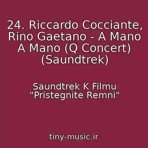 کاور آهنگ 24. Riccardo Cocciante, Rino Gaetano - A Mano A Mano (Q Concert) (Saundtrek) از Saundtrek K Filmu "Pristegnite Remni"