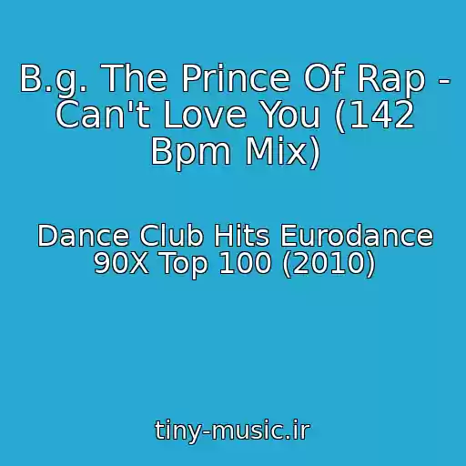 کاور آهنگ B.g. The Prince Of Rap - Can't Love You (142 Bpm Mix) از Dance Club Hits Eurodance 90X Top 100 (2010)