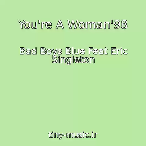 کاور آهنگ You're A Woman'98 از Bad Boys Blue Feat Eric Singleton