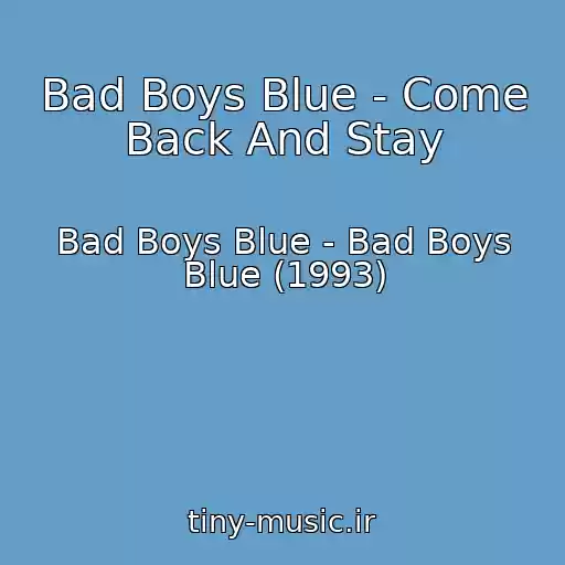 کاور آهنگ Bad Boys Blue - Come Back And Stay از Bad Boys Blue - Bad Boys Blue (1993)
