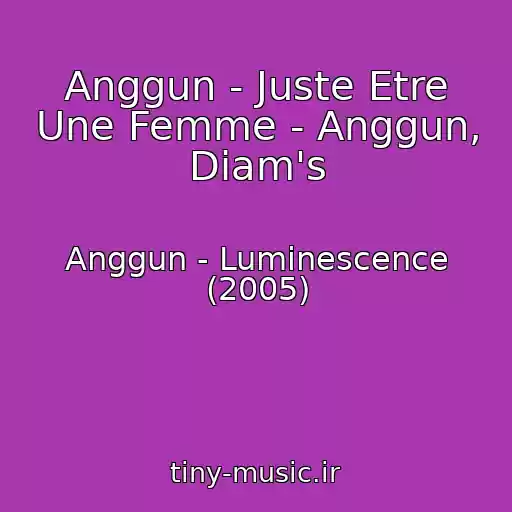کاور آهنگ Anggun - Juste Etre Une Femme - Anggun, Diam's از Anggun - Luminescence (2005)