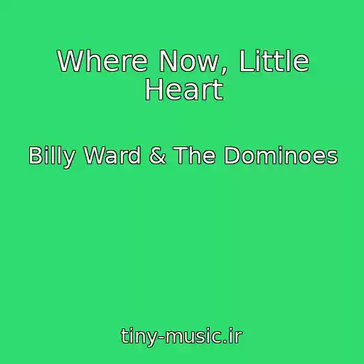کاور آهنگ Where Now, Little Heart از Billy Ward & The Dominoes