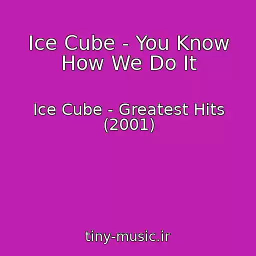 کاور آهنگ Ice Cube - You Know How We Do It از Ice Cube - Greatest Hits (2001)