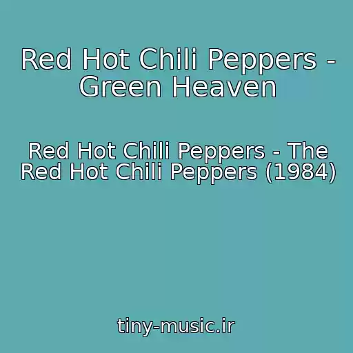 کاور آهنگ Red Hot Chili Peppers - Green Heaven از Red Hot Chili Peppers - The Red Hot Chili Peppers (1984)