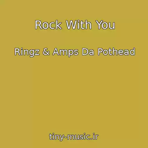 کاور آهنگ Rock With You از Ringz & Amps Da Pothead