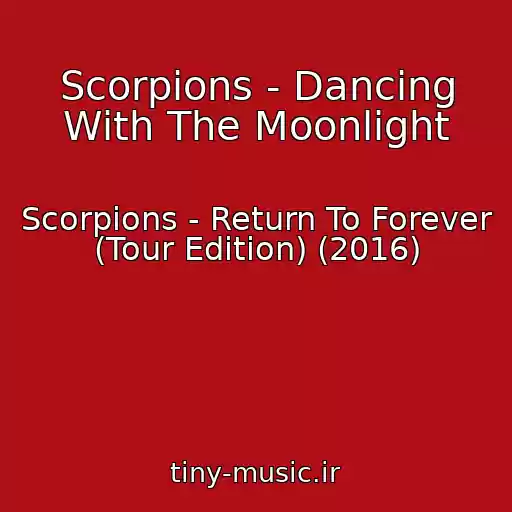 کاور آهنگ Scorpions - Dancing With The Moonlight از Scorpions - Return To Forever (Tour Edition) (2016)