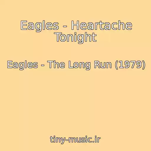 کاور آهنگ Eagles - Heartache Tonight از Eagles - The Long Run (1979)