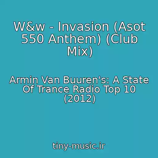 کاور آهنگ W&w - Invasion (Asot 550 Anthem) (Club Mix) از Armin Van Buuren's: A State Of Trance Radio Top 10 (2012)