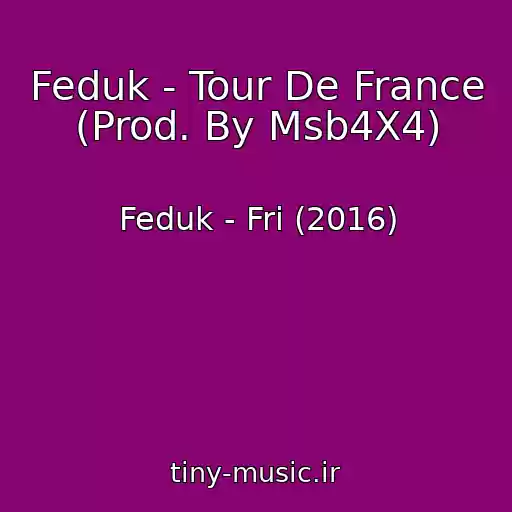 کاور آهنگ Feduk - Tour De France (Prod. By Msb4X4) از Feduk - Fri (2016)