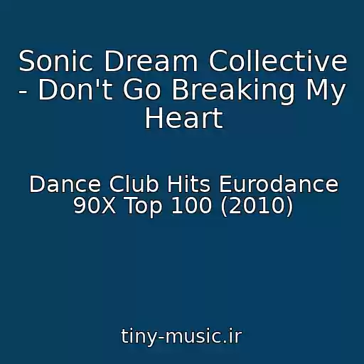 کاور آهنگ Sonic Dream Collective - Don't Go Breaking My Heart از Dance Club Hits Eurodance 90X Top 100 (2010)