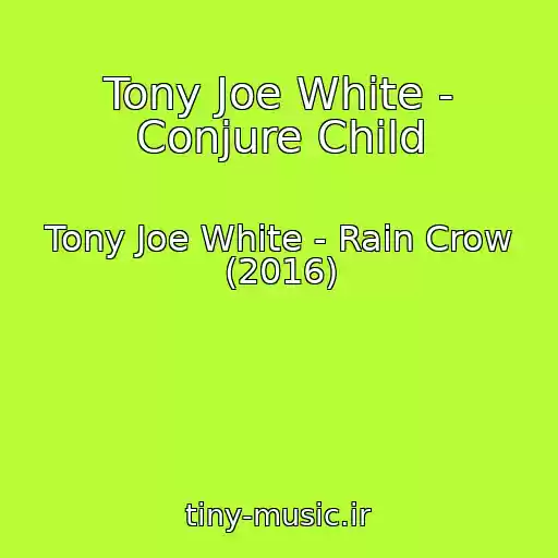 کاور آهنگ Tony Joe White - Conjure Child از Tony Joe White - Rain Crow (2016)