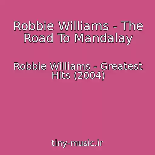 کاور آهنگ Robbie Williams - The Road To Mandalay از Robbie Williams - Greatest Hits (2004)