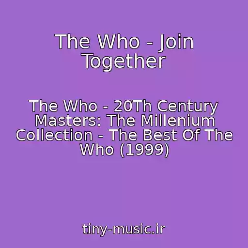 کاور آهنگ The Who - Join Together از The Who - 20Th Century Masters: The Millenium Collection - The Best Of The Who (1999)
