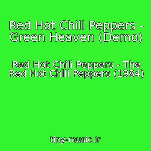 کاور آهنگ Red Hot Chili Peppers - Green Heaven (Demo) از Red Hot Chili Peppers - The Red Hot Chili Peppers (1984)