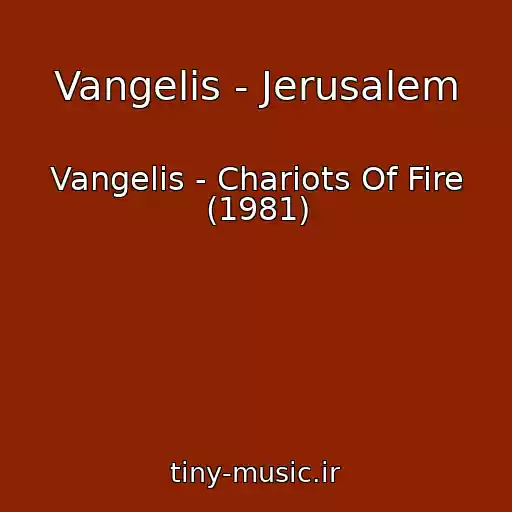 کاور آهنگ Vangelis - Jerusalem از Vangelis - Chariots Of Fire (1981)