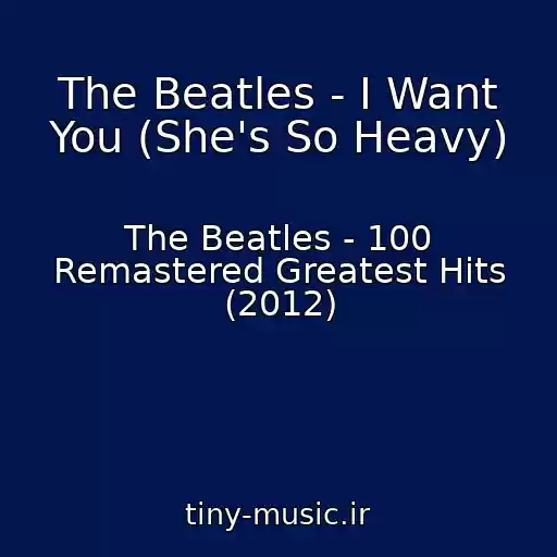 کاور آهنگ The Beatles - I Want You (She's So Heavy) از The Beatles - 100 Remastered Greatest Hits (2012)