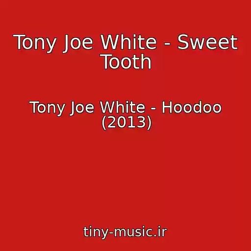 کاور آهنگ Tony Joe White - Sweet Tooth از Tony Joe White - Hoodoo (2013)