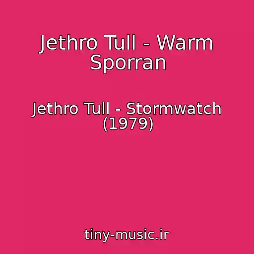 کاور آهنگ Jethro Tull - Warm Sporran از Jethro Tull - Stormwatch (1979)