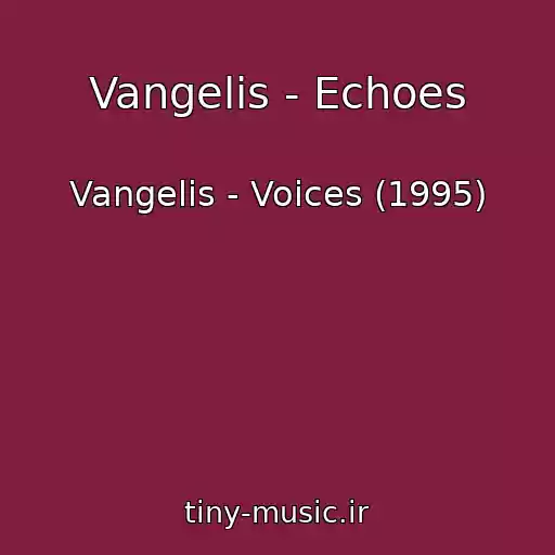 کاور آهنگ Vangelis - Echoes از Vangelis - Voices (1995)