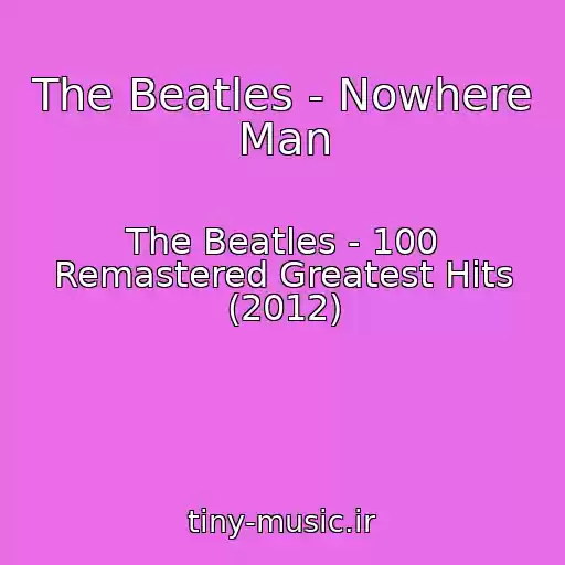 کاور آهنگ The Beatles - Nowhere Man از The Beatles - 100 Remastered Greatest Hits (2012)