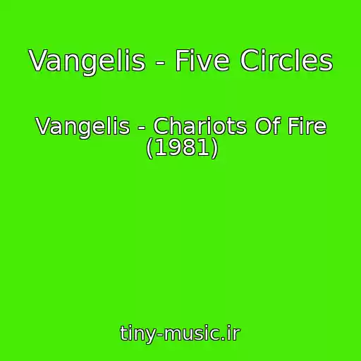کاور آهنگ Vangelis - Five Circles از Vangelis - Chariots Of Fire (1981)