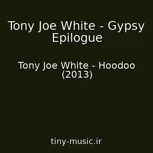 کاور آهنگ Tony Joe White - Gypsy Epilogue از Tony Joe White - Hoodoo (2013)