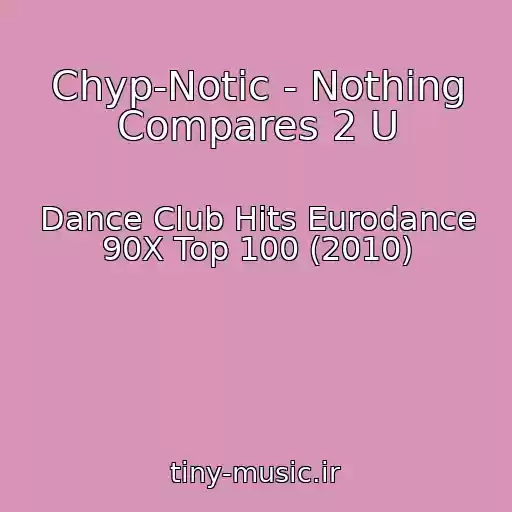 کاور آهنگ Chyp-Notic - Nothing Compares 2 U از Dance Club Hits Eurodance 90X Top 100 (2010)