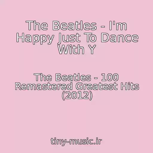 کاور آهنگ The Beatles - I'm Happy Just To Dance With Y از The Beatles - 100 Remastered Greatest Hits (2012)