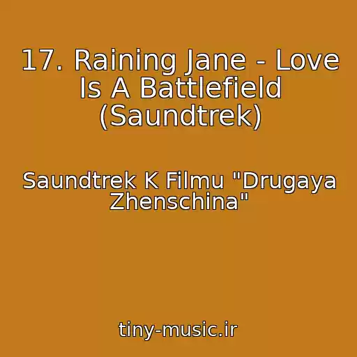 کاور آهنگ 17. Raining Jane - Love Is A Battlefield (Saundtrek) از Saundtrek K Filmu "Drugaya Zhenschina"