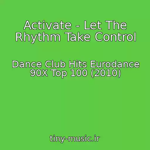 کاور آهنگ Activate - Let The Rhythm Take Control از Dance Club Hits Eurodance 90X Top 100 (2010)