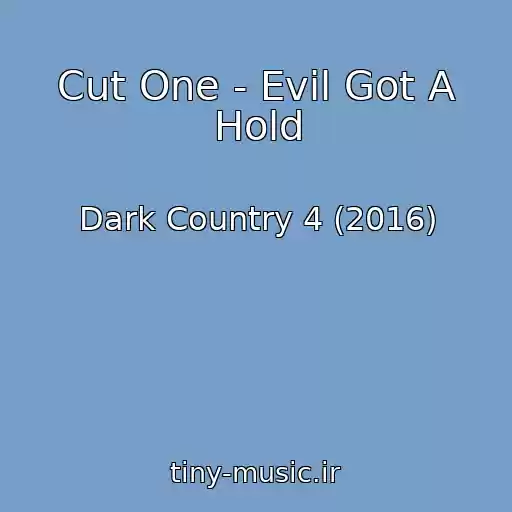 کاور آهنگ Cut One - Evil Got A Hold از Dark Country 4 (2016)