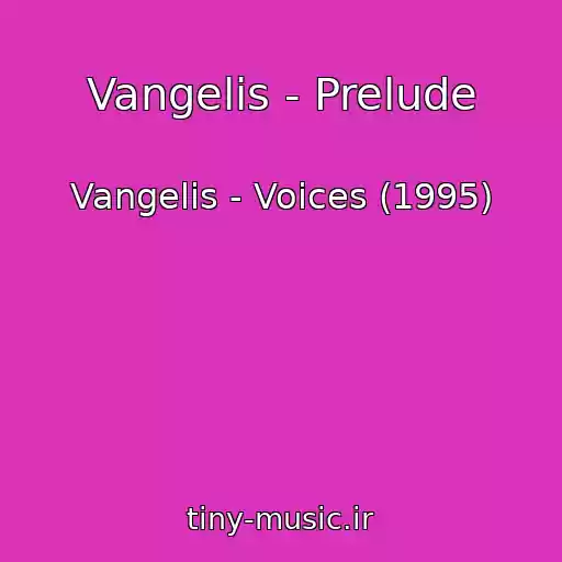 کاور آهنگ Vangelis - Prelude از Vangelis - Voices (1995)