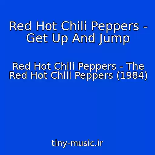 کاور آهنگ Red Hot Chili Peppers - Get Up And Jump از Red Hot Chili Peppers - The Red Hot Chili Peppers (1984)