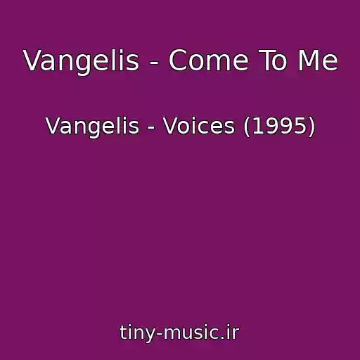 کاور آهنگ Vangelis - Come To Me از Vangelis - Voices (1995)
