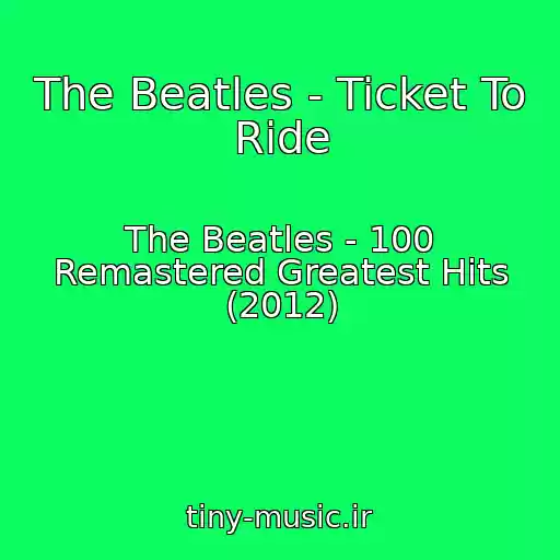 کاور آهنگ The Beatles - Ticket To Ride از The Beatles - 100 Remastered Greatest Hits (2012)