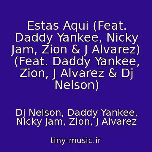 کاور آهنگ Estas Aqui (Feat. Daddy Yankee, Nicky Jam, Zion & J Alvarez) (Feat. Daddy Yankee, Zion, J Alvarez & Dj Nelson) از Dj Nelson, Daddy Yankee, Nicky Jam, Zion, J Alvarez
