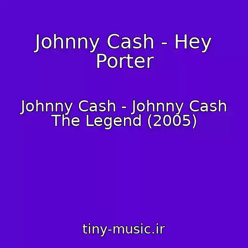 کاور آهنگ Johnny Cash - Hey Porter از Johnny Cash - Johnny Cash The Legend (2005)
