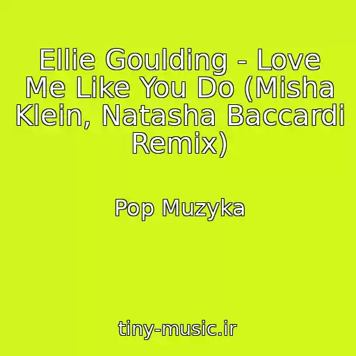 کاور آهنگ Ellie Goulding - Love Me Like You Do (Misha Klein, Natasha Baccardi Remix) از Pop Muzyka