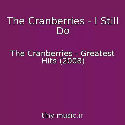 کاور آهنگ The Cranberries - I Still Do از The Cranberries - Greatest Hits (2008)