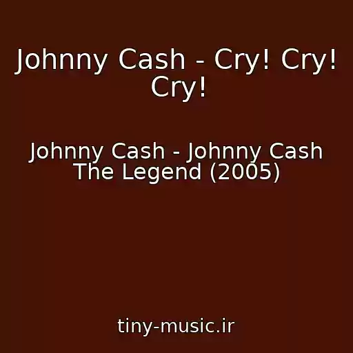 کاور آهنگ Johnny Cash - Cry! Cry! Cry! از Johnny Cash - Johnny Cash The Legend (2005)