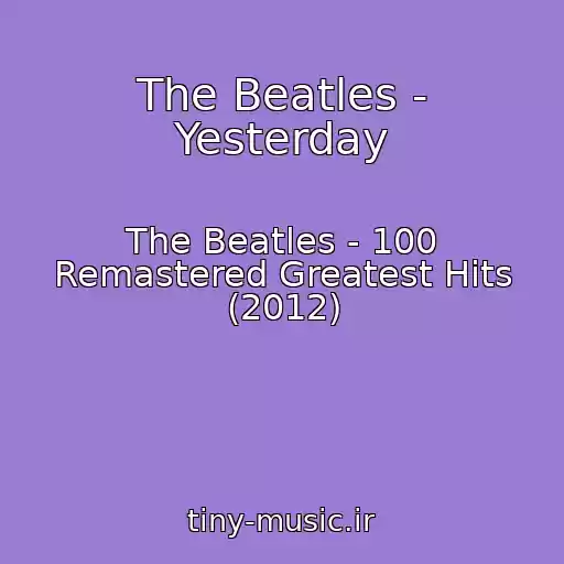 کاور آهنگ The Beatles - Yesterday از The Beatles - 100 Remastered Greatest Hits (2012)
